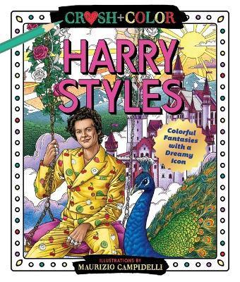 Crush and Color: Harry Styles: Colorful Fantasies with a Dreamy Icon - Maurizio Campidelli