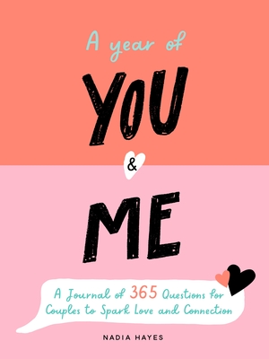 A Year of You and Me: A Journal of 365 Questions for Couples to Spark Love and Connection - Nadia Hayes