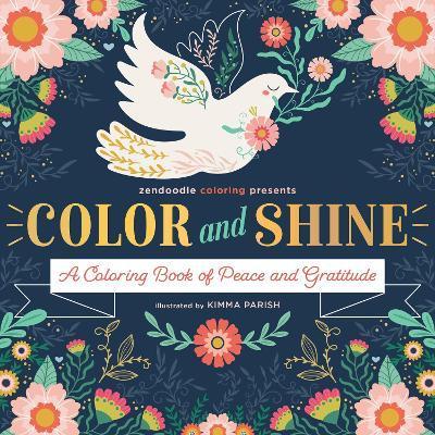 Zendoodle Coloring Presents: Color & Shine: A Coloring Book of Peace and Gratitude - Kimma Parish