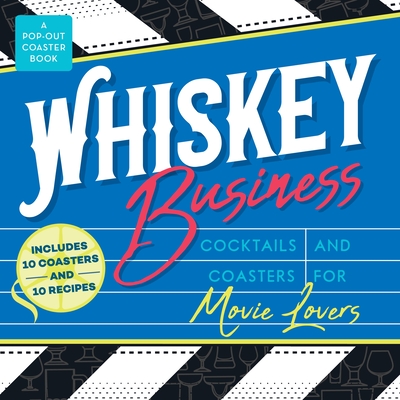 Whiskey Business: Cocktails and Coasters for Movie Lovers - Castle Point Books