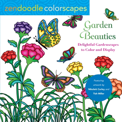 Zendoodle Colorscapes: Garden Beauties: Delightful Gardenscapes to Color and Display - Nikolett Corley