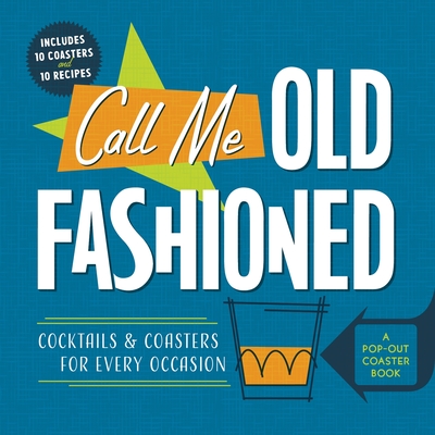 Call Me Old-Fashioned: Cocktails and Coasters for Every Occasion - Castle Point Books