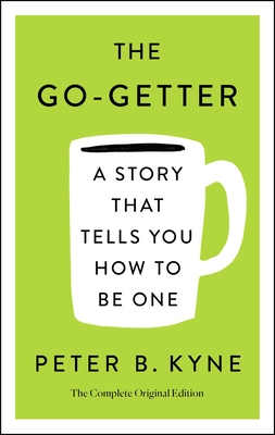 Go-Getter: A Story That Tells You How to Be One; The Complete Ori - Peter B. Kyne