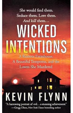Coperta cărții 'Wicked Intentions: A Remote Farmhouse, a Beautiful Temptress, and the Lovers She Murdered - Kevin Flynn'