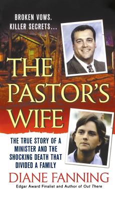 The Pastor's Wife: The True Story of a Minister and the Shocking Death That Divided a Family - Diane Fanning