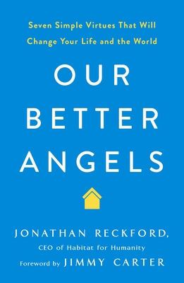 Our Better Angels: Seven Simple Virtues That Will Change Your Life and the World - Jonathan Reckford