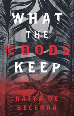 What the Woods Keep - Katya De Becerra