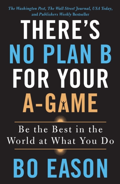 There's No Plan B for Your A-Game - Bo Eason