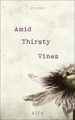 Amid Thirsty Vines: Poems - Alfa