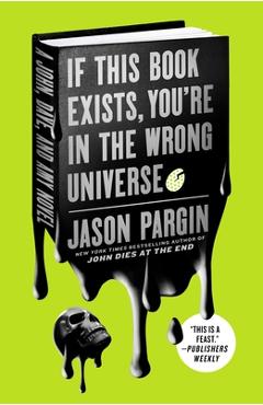 Coperta cărții 'If This Book Exists, You're in the Wrong Universe: A John, Dave, and Amy Novel - Jason Pargin'