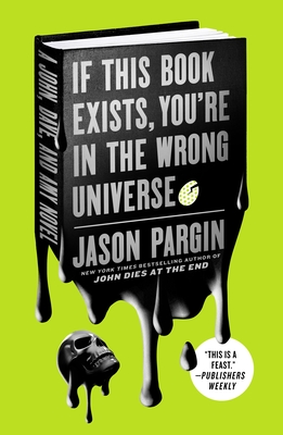 If This Book Exists, You're in the Wrong Universe: A John, Dave, and Amy Novel - Jason Pargin