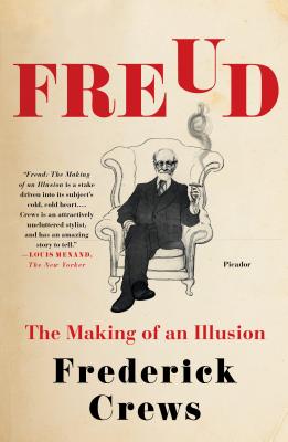 Freud: The Making of an Illusion - Frederick Crews