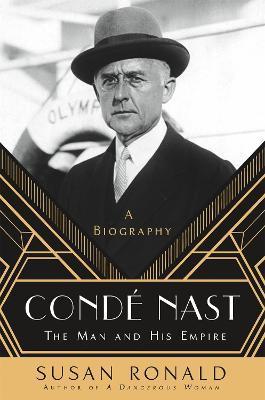 Condé Nast: The Man and His Empire -- A Biography - Susan Ronald