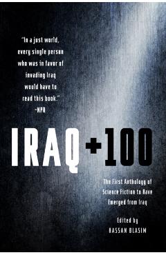 Iraq + 100: The First Anthology of Science Fiction to Have Emerged from Iraq - Hassan Blasim