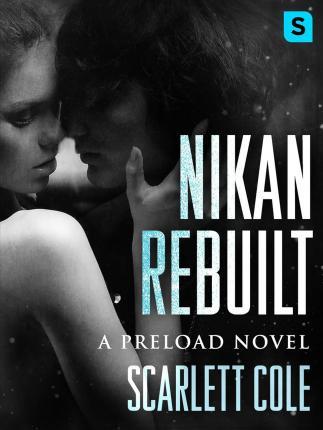 Nikan Rebuilt: A Steamy, Emotional Rockstar Romance - Scarlett Cole