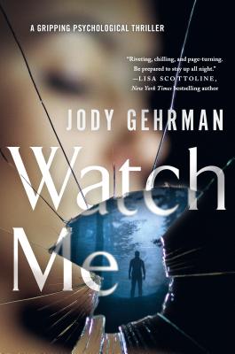 Watch Me: A Gripping Psychological Thriller - Jody Gehrman