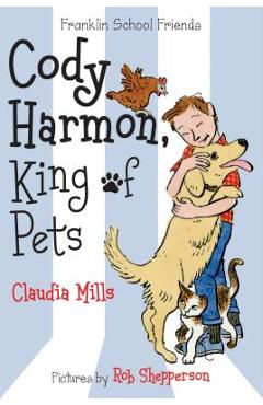 Coperta cărții 'Cody Harmon, King of Pets - Claudia Mills'