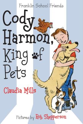 Cody Harmon, King of Pets - Claudia Mills