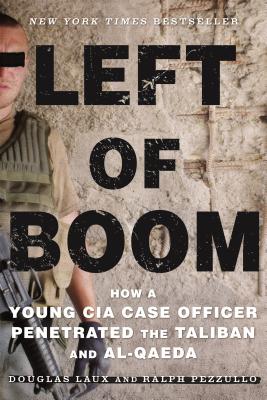 Left of Boom: How a Young CIA Case Officer Penetrated the Taliban and Al-Qaeda - Douglas Laux