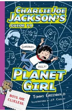 Coperta cărții 'Charlie Joe Jackson's Guide to Planet Girl - Tommy Greenwald'