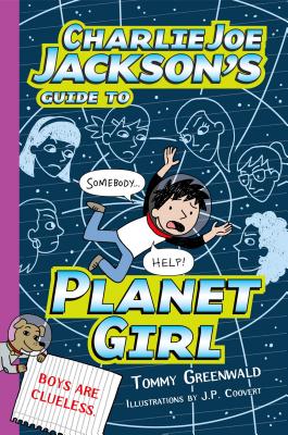 Charlie Joe Jackson's Guide to Planet Girl - Tommy Greenwald