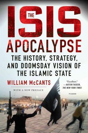 The Isis Apocalypse: The History, Strategy, and Doomsday Vision of the Islamic State - William Mccants