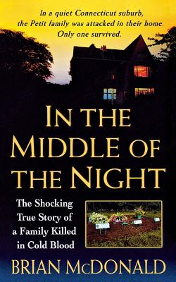 In the Middle of the Night: The Shocking True Story of a Family Killed in Cold Blood - Brian Mcdonald
