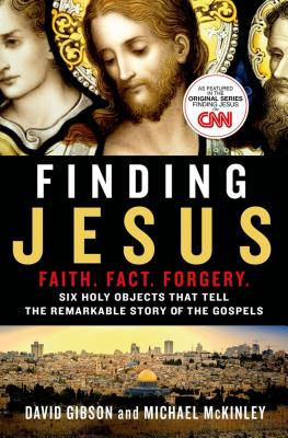 Finding Jesus: Faith. Fact. Forgery.: Six Holy Objects That Tell the Remarkable Story of the Gospels - David Gibson