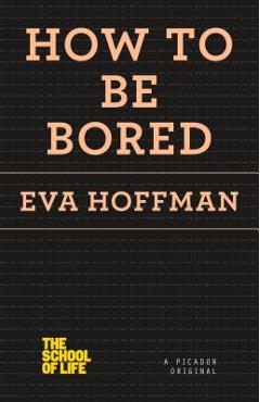 Poza produsului How to Be Bored - Eva Hoffman