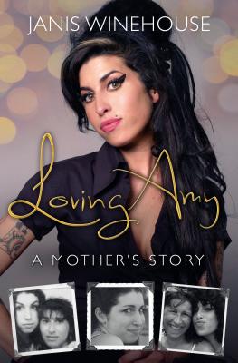 Loving Amy: A Mother's Story - Janis Winehouse