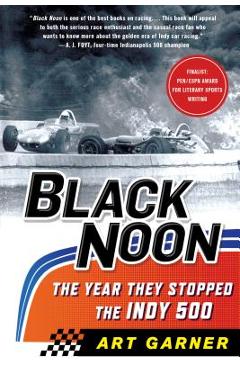 Coperta cărții 'Black Noon: The Year They Stopped the Indy 500 - Art Garner'