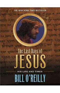 Poza produsului The Last Days of Jesus: His Life and Times - Bill O'reilly