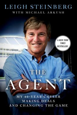 The Agent: My 40-Year Career Making Deals and Changing the Game - Leigh Steinberg