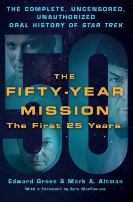 The Fifty-Year Mission: The Complete, Uncensored, Unauthorized Oral History of Star Trek: The First 25 Years - Edward Gross