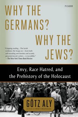 Why the Germans? Why the Jews? - Götz Aly