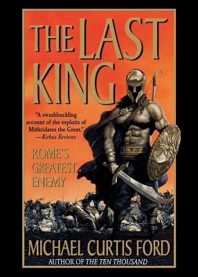 The Last King: Rome's Greatest Enemy - Michael Curtis Ford