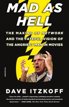 Poza produsului Mad as Hell: The Making of Network and the Fateful Vision of the Angriest Man in Movies - Dave Itzkoff