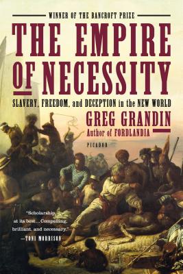 The Empire of Necessity: Slavery, Freedom, and Deception in the New World - Greg Grandin
