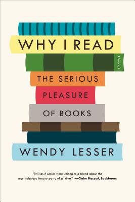 Why I Read: The Serious Pleasure of Books - Wendy Lesser