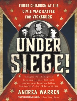 Under Siege!: Three Children at the Civil War Battle for Vicksburg - Andrea Warren