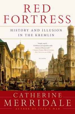 Red Fortress: History and Illusion in the Kremlin - Catherine Merridale