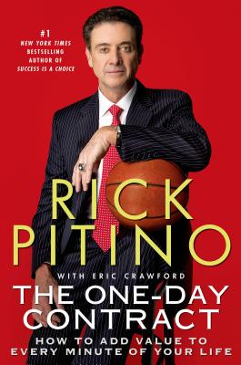 The One-Day Contract: How to Add Value to Every Minute of Your Life - Rick Pitino