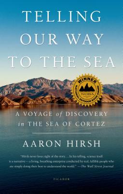 Telling Our Way to the Sea: A Voyage of Discovery in the Sea of Cortez - Aaron Hirsh