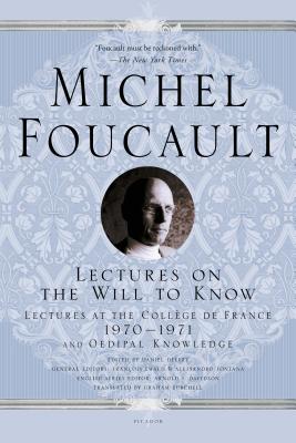 Lectures on the Will to Know: Lectures at the Collège de France, 1970--1971, and Oedipal Knowledge - Michel Foucault