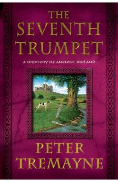 Coperta cărții 'The Seventh Trumpet: A Mystery of Ancient Ireland - Peter Tremayne'