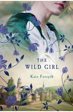 Coperta cărții 'The Wild Girl - Kate Forsyth'