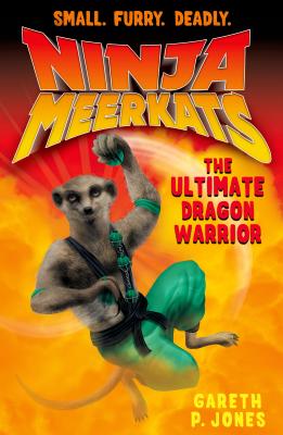 Ninja Meerkats (#7) the Ultimate Dragon Warrior - Gareth P. Jones