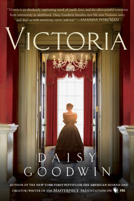Victoria: A Novel of a Young Queen by the Creator/Writer of the Masterpiece Presentation on PBS - Daisy Goodwin