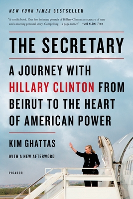 The Secretary: A Journey with Hillary Clinton from Beirut to the Heart of American Power - Kim Ghattas