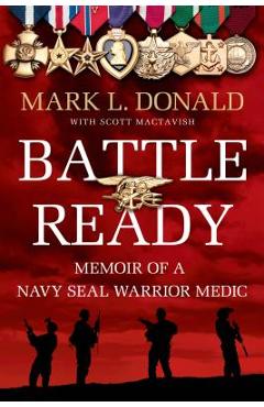 Coperta cărții 'Battle Ready: Memoir of a Navy Seal Warrior Medic - Mark L. Donald'